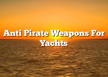 Anti Pirate Weapons For Yachts
