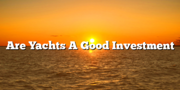 Are Yachts A Good Investment