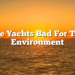 Are Yachts Bad For The Environment