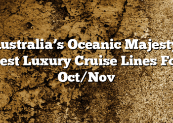 Australia’s Oceanic Majesty: Best Luxury Cruise Lines For Oct/Nov