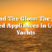 Behind The Gloss: The Most Trusted Appliances In Luxury Yachts