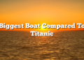 Biggest Boat Compared To Titanic