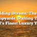 Building Dreams: The US Shipyards Crafting The World’s Finest Luxury Yachts