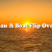Can A Boat Flip Over