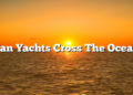 Can Yachts Cross The Ocean