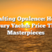 Crafting Opulence: How Luxury Yachts Price Their Masterpieces