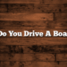 Do You Drive A Boat