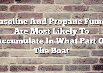 Gasoline And Propane Fumes Are Most Likely To Accumulate In What Part Of The Boat