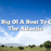 How Big Of A Boat To Cross The Atlantic