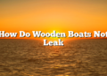 How Do Wooden Boats Not Leak
