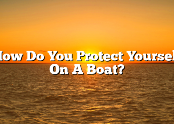How Do You Protect Yourself On A Boat?