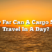 How Far Can A Cargo Ship Travel In A Day?