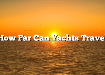 How Far Can Yachts Travel