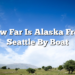 How Far Is Alaska From Seattle By Boat
