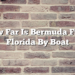 How Far Is Bermuda From Florida By Boat