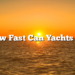How Fast Can Yachts Go