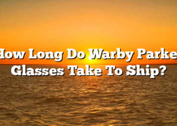How Long Do Warby Parker Glasses Take To Ship?