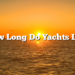 How Long Do Yachts Last
