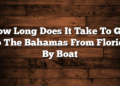 How Long Does It Take To Get To The Bahamas From Florida By Boat