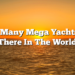 How Many Mega Yachts Are There In The World