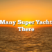 How Many Super Yachts Are There