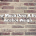 How Much Does A Boat Anchor Weigh