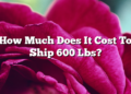 How Much Does It Cost To Ship 600 Lbs?