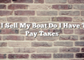 If I Sell My Boat Do I Have To Pay Taxes