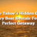 Lake Tahoe’s Hidden Gem: Luxury Boat Rentals For The Perfect Getaway