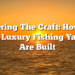 Mastering The Craft: How The Best Luxury Fishing Yachts Are Built