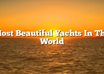 Most Beautiful Yachts In The World
