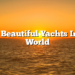Most Beautiful Yachts In The World