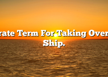 Pirate Term For Taking Over A Ship.