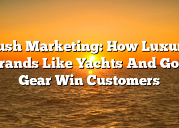 Push Marketing: How Luxury Brands Like Yachts And Golf Gear Win Customers