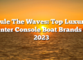 Rule The Waves: Top Luxury Center Console Boat Brands Of 2023
