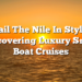 Sail The Nile In Style: Discovering Luxury Small Boat Cruises
