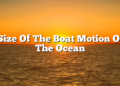 Size Of The Boat Motion Of The Ocean