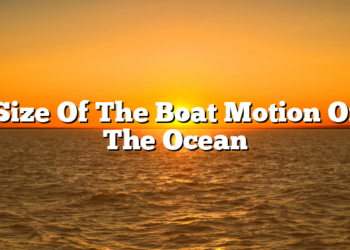 Size Of The Boat Motion Of The Ocean