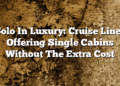 Solo In Luxury: Cruise Lines Offering Single Cabins Without The Extra Cost