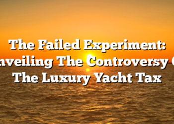 The Failed Experiment: Unveiling The Controversy Of The Luxury Yacht Tax