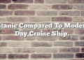 Titanic Compared To Modern Day Cruise Ship.