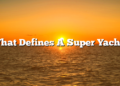 What Defines A Super Yacht?