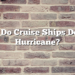 What Do Cruise Ships Do In A Hurricane?