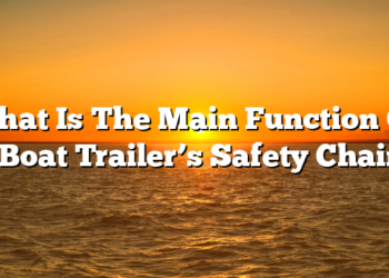 What Is The Main Function Of A Boat Trailer’s Safety Chains