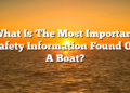 What Is The Most Important Safety Information Found On A Boat?