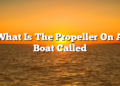 What Is The Propeller On A Boat Called