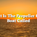 What Is The Propeller On A Boat Called