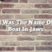 What Was The Name Of The Boat In Jaws