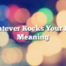 Whatever Rocks Your Boat Meaning