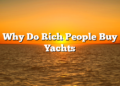 Why Do Rich People Buy Yachts